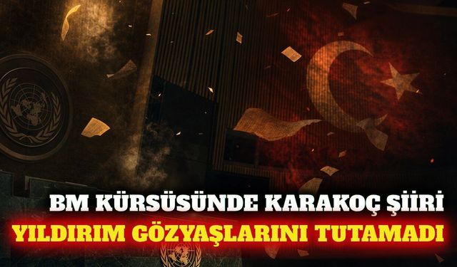 Erdoğan BM'de Karakoç'un şiirini okudu, Yıldırım ağladı