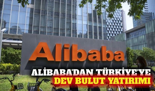 Alibaba 12 ay içinde Türkiye'de bulut bölgesi kuracak