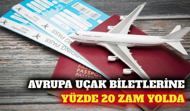 Avrupa uçak biletlerinde yüzde 20 zam beklentisi