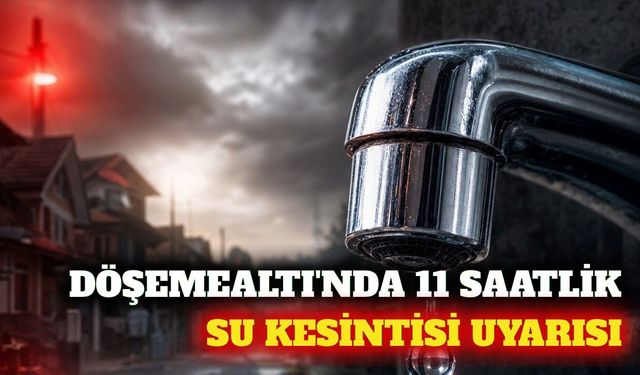 Döşemealtı'nda perşembe günü 11 saatlik su kesintisi