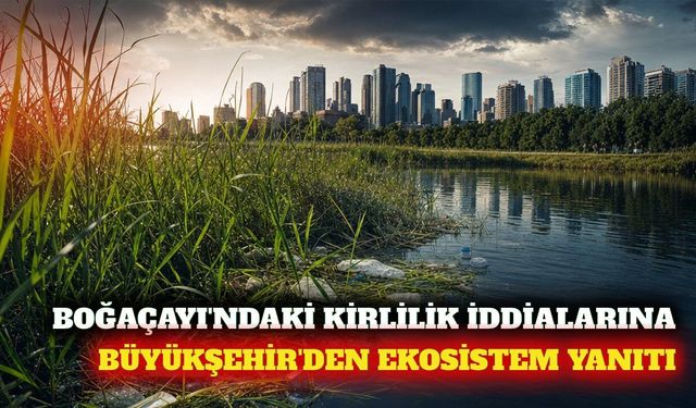 Boğaçayı'ndaki kirlilik iddialarına Büyükşehir'den yanıt