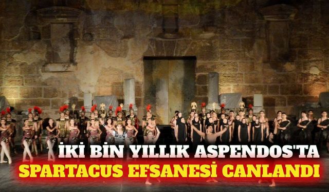 Aspendos'ta Kazak rüzgarı: Spartacus balesi sahnelendi