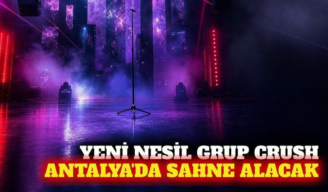 Müzik grubu CRUSH Antalya Bahçe'de konser verecek