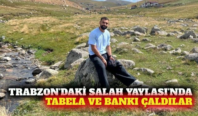 Trabzon'da 'Salah Yaylası' tabelası ve bank çalındı