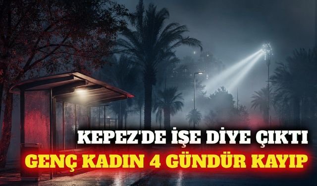 Kepez'de 4 gündür kayıp olan otel çalışanı aranıyor