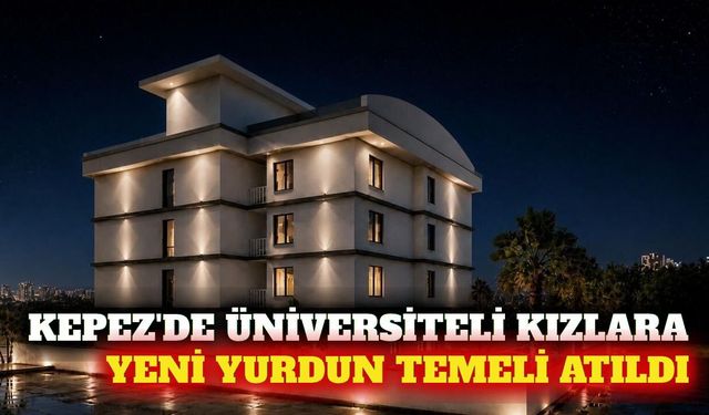 Kepez'de 72 öğrenci kapasiteli kız yurdunun temeli atıldı