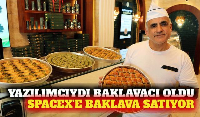 Yazılımcıydı baklavacı oldu: SpaceX'e Gaziantep lezzeti
