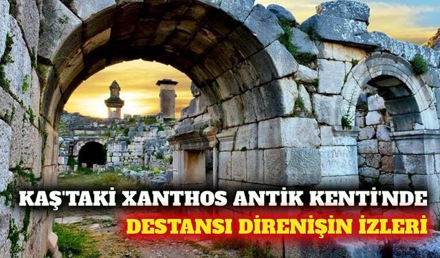 Kaş'taki Xanthos Antik Kenti direnişin izlerini taşıyor