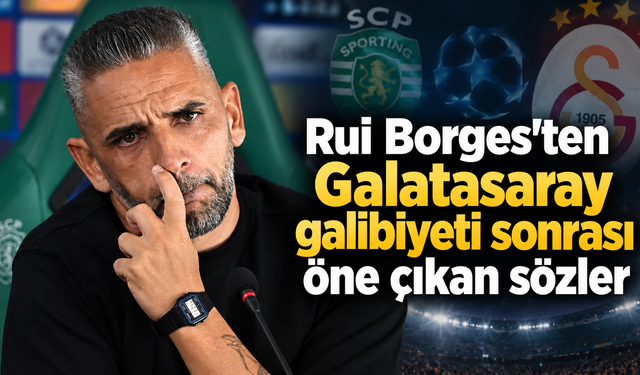 Rui Borges'ten Galatasaray galibiyeti sonrası öne çıkan sözler