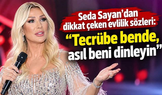 Seda Sayan’dan dikkat çeken evlilik sözleri: “Tecrübe bende, asıl beni dinleyin”