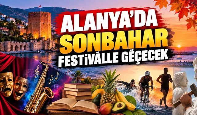 Alanya’da sonbahar festivalle geçecek