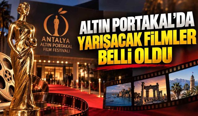 Altın Portakal’da yarışacak filmler belli oldu: 35 yapım jüri karşısına çıkacak