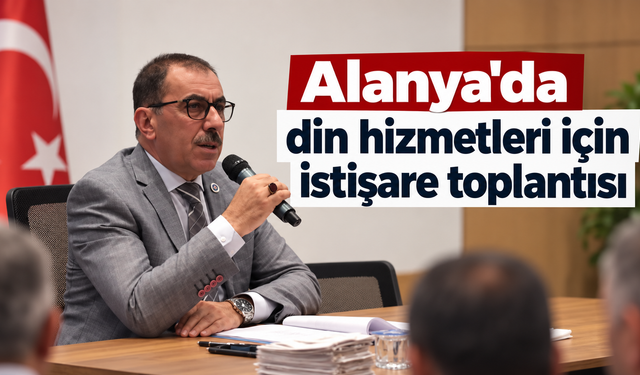Alanya'da din hizmetleri için istişare toplantısı
