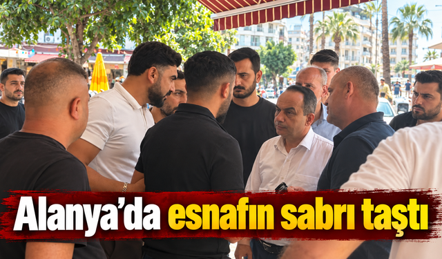 Alanya'da esnafın sabrı taştı
