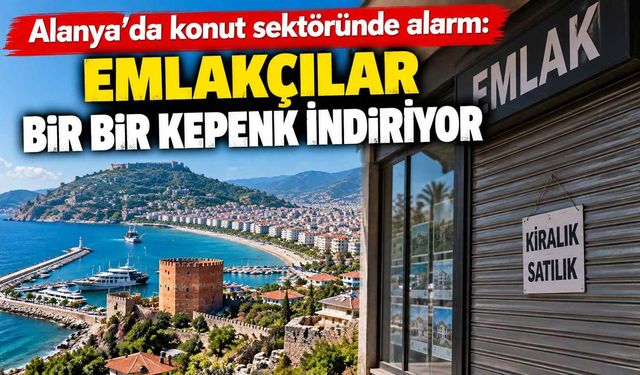 Alanya’da konut sektöründe alarm: Emlakçılar bir bir kepenk indiriyor