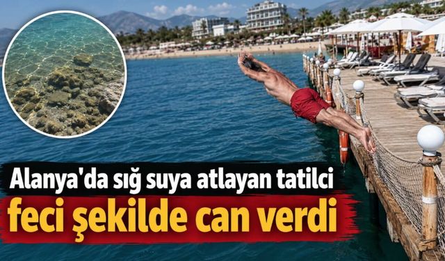 Alanya'da sığ suya atlayan tatilci feci şekilde can verdi