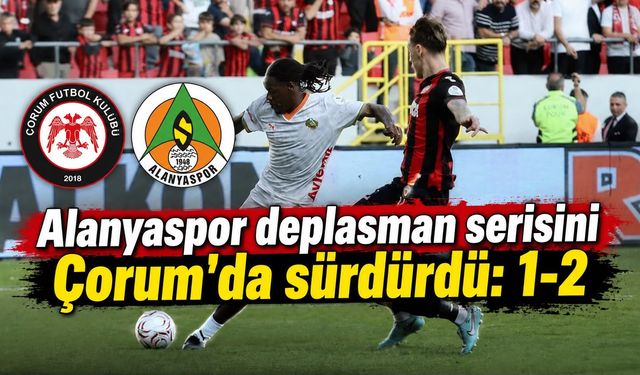 Alanyaspor deplasman serisini Çorum'da sürdürdü: 1-2