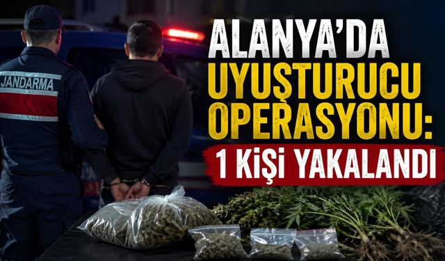 Alanya'da uyuşturucu operasyonu: 1 kişi yakalandı