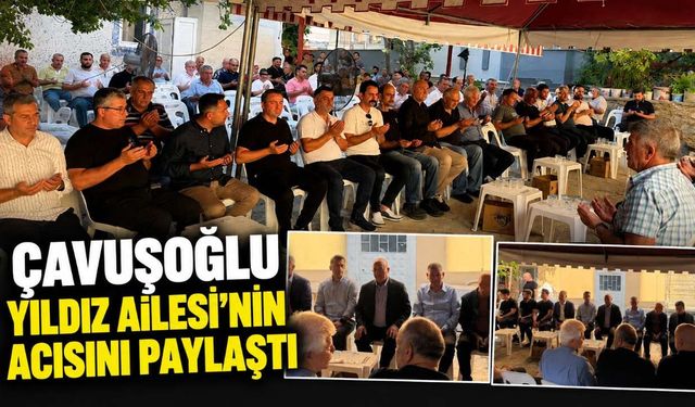Çavuşoğlu Yıldız Ailesi'nin acısını paylaştı