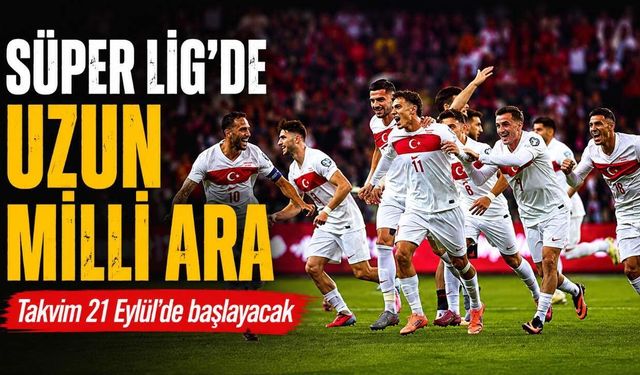Süper Lig'de 16 günlük milli ara başlıyor