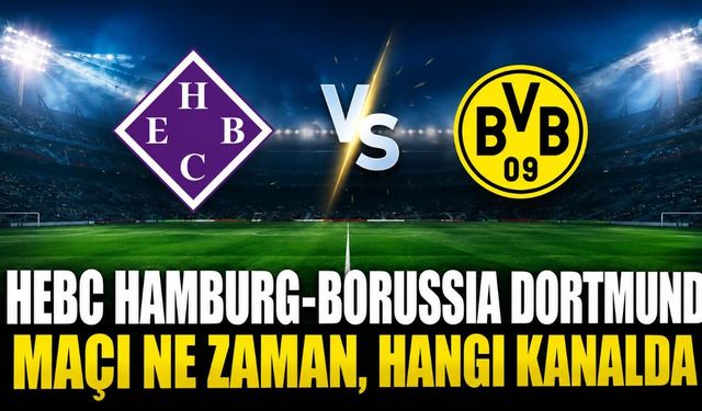 HEBC Hamburg-Borussia Dortmund maçı ne zaman, hangi kanalda