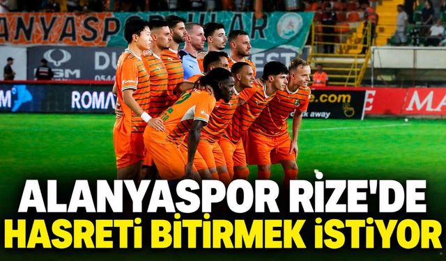 Alanyaspor, Rize'de iki deplasman serisini birden bitirmek istiyor