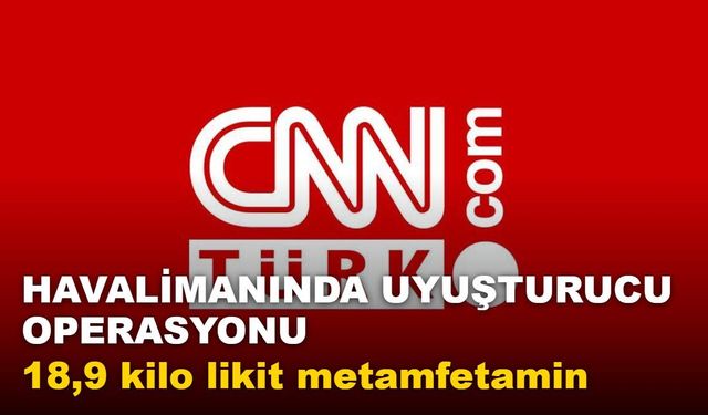Antalya Havalimanı’nda 18 kilo 921 gram likit metamfetamin ele geçirildi