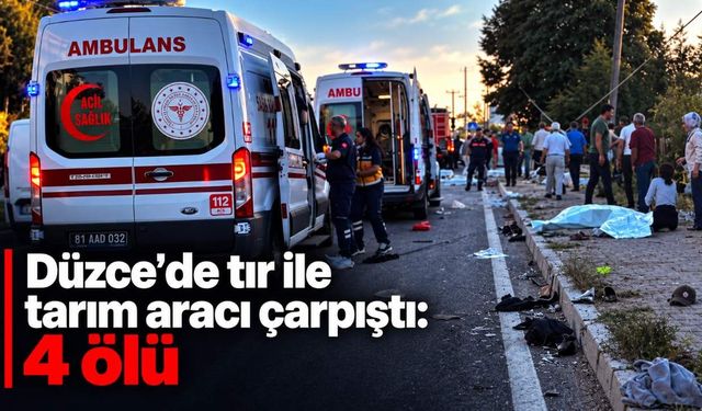 Düzce’de tır ile tarım aracı çarpıştı: 4 ölü