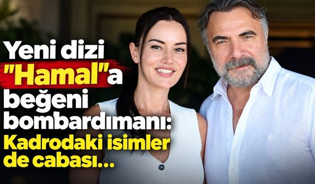 Yeni dizi "Hamal"a beğeni bombardımanı: Kadrodaki isimler de cabası...