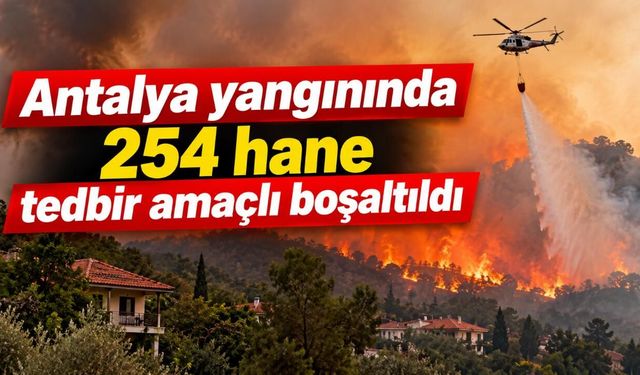 Antalya yangınında 254 hane tedbir amaçlı boşaltıldı