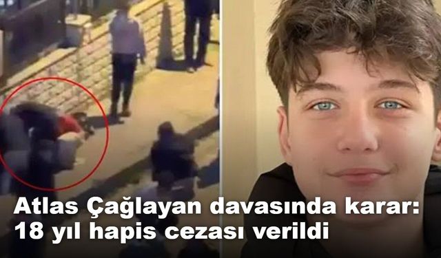 Atlas Çağlayan davasında karar: 18 yıl hapis cezası verildi