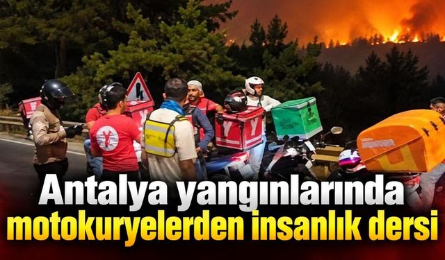Antalya yangınlarında motokuryelerden insanlık dersi