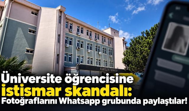 Üniversite öğrencisine istismar skandalı: Fotoğraflarını Whatsapp grubunda paylaştılar!