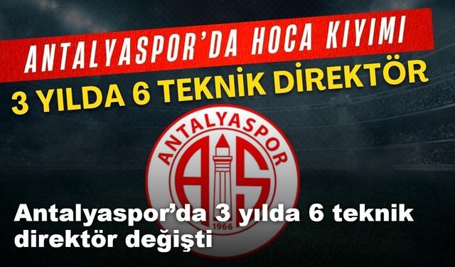 Antalyaspor’da 3 yılda 6 teknik direktör değişti