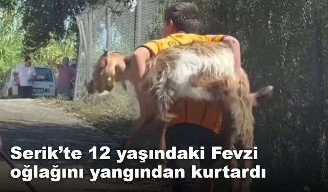 Serik’te 12 yaşındaki Fevzi oğlağını yangından kurtardı