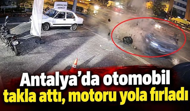 Antalya'da otomobil takla attı, motoru yola fırladı