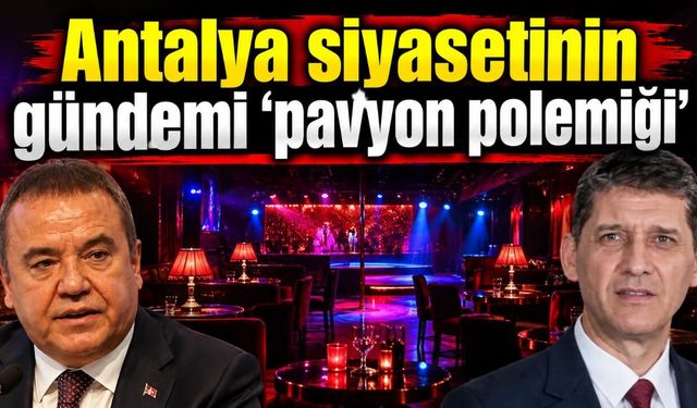Antalya siyasetinin gündemi 'pavyon polemiği'