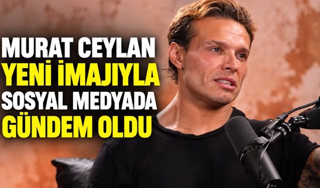 Murat Ceylan Yeni İmajıyla Sosyal Medyada Gündem Oldu