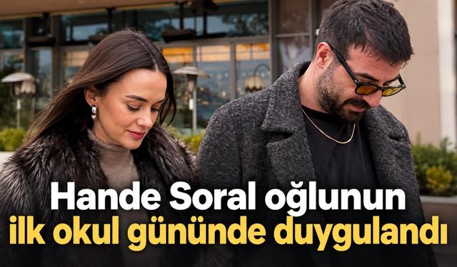 Hande Soral oğlunun ilk okul gününde duygulandı