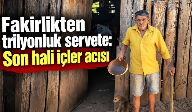 Fakirlikten trilyonluk servete:  Son hali içler acısı
