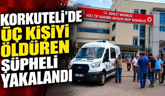 Korkuteli’de üç kişiyi öldüren şüpheli yakalandı