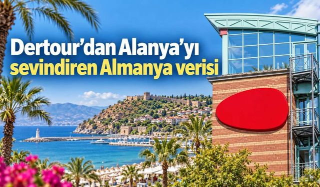 Dertour’dan Alanya’yı sevindiren Almanya verisi