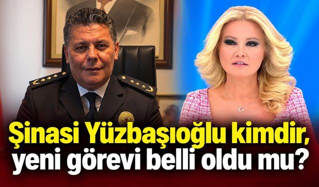 Şinasi Yüzbaşıoğlu kimdir, yeni görevi belli oldu mu?