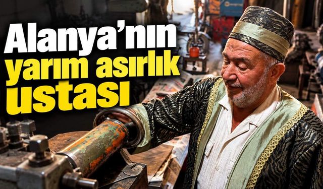 Alanya'nın yarım asırlık ustası