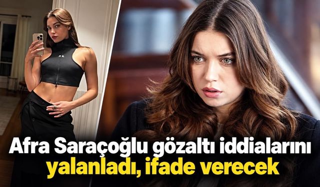Afra Saraçoğlu gözaltı iddialarını yalanladı, ifade verecek