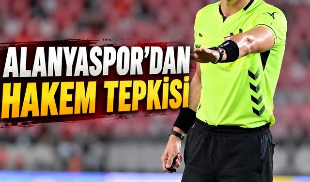 Alanyaspor'dan Göztepe maçı sonrası hakem tepkisi