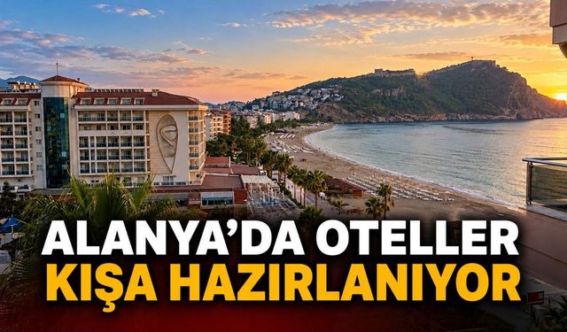 Alanya’da sezonun sonu belli oldu: Otellerin yüzde 80’i kapanacak