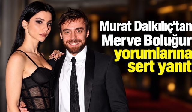 Murat Dalkılıç'tan Merve Boluğur yorumlarına sert yanıt