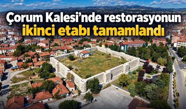 Çorum Kalesi’nde restorasyonun ikinci etabı tamamlandı
