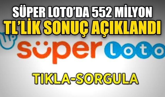 Süper Loto’da 552 milyon TL’lik sonuç açıklandı